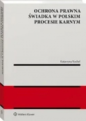 Ochrona prawna świadka w polskim procesie karnym - Katarzyna Kochel