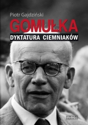 Gomułka Dyktatura ciemniaków - Gajdziński Piotr