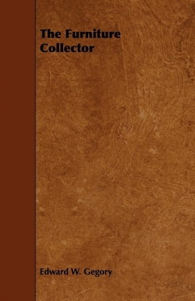 The Furniture Collector - Gegory Edward W.