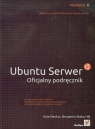 Ubuntu Serwer. Oficjalny podręcznik. Wydanie II Kyle Rankin, Benjamin Mako Hill