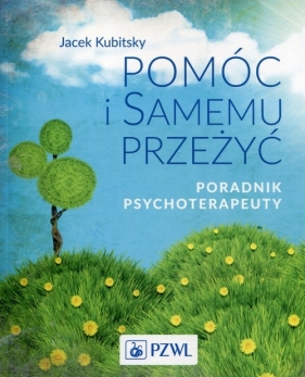 Pomóc i samemu przeżyć Poradnik psychoterapeuty - Jacek Kubitsky