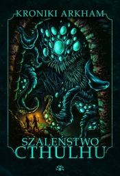 Szalenstwo Cthulhu - Opracowanie zbiorowe