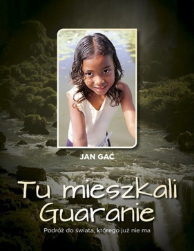 Tu mieszkali Guaranie - Jan Gać