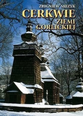 Cerkwie Ziemi Gorlickiej TW - Zbigniew Muzyk