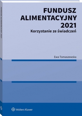 Fundusz Alimentacyjny 2021. Korzystanie ze świadczeń - Tomaszewska Ewa