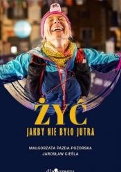 Żyć jakby nie było jutra - Jarosław Cieśla