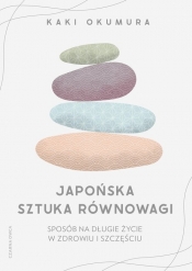 Japońska sztuka równowagi. Sposób na długie życie w zdrowiu i szczęściu - Okumura Kaki