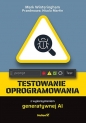 Testowanie oprogramowania z wykorzystaniem generatywnej AI - Mark Winteringham, Nicola Martin