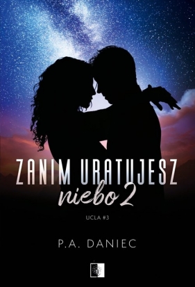 UCLA. Zanim uratujesz niebo. Tom 2 - P. A. Daniec