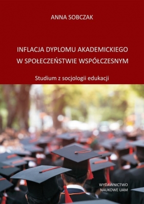 Inflacja dyplomu akademickiego w społeczeństwie współczesnym - Sobczak Anna