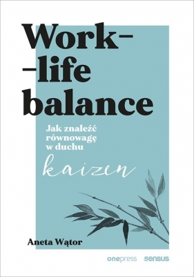 Work-life balance. Jak znaleźć równowagę w duchu kaizen - Wątor Aneta