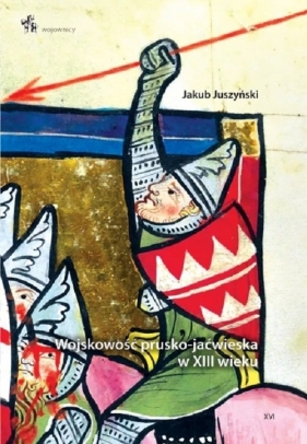 Wojskowość prusko-jaćwieska w XIII wieku - Jakub Juszyński