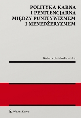 Polityka karna i penitencjarna między punitywizmem i menedżeryzmem - Stańdo-Kawecka Barbara