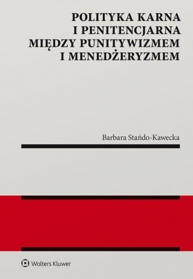 Polityka karna i penitencjarna między punitywizmem i menedżeryzmem - Barbara Stańdo-Kawecka