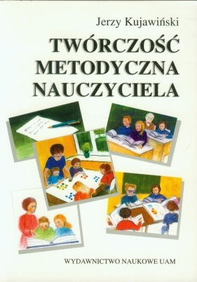 Twórczość metodyczna nauczyciela - Kujawiński Jerzy<br />