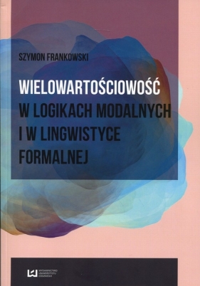 Wielowartościowość w logikach modalnych i w lingwistyce formalnej - Frankowski Szymon