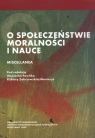 O społeczeństwie, moralności i nauce. Miscellanea