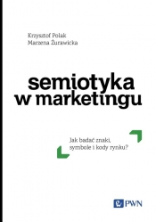 Semiotyka w marketingu - Polak Krzysztof, Żurawicka Marzena