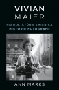 Vivian Maier. Niania, która zmieniła historię fotografii - Ann Marks
