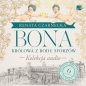Bona Królowa z rodu Sforzów (Audiobook) - Renata Czarnecka