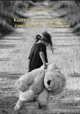 Kultura organizacyjna - zarządzanie, reperkusje - Ewa Alicja Kowalska-Napora, Maciej Chajęcki