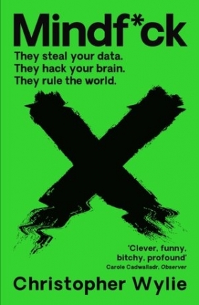 Mindf*ck: Inside Cambridge Analytica’s Plot to Break the World - Christopher Wylie