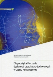 Diagnostyka i leczenie dysfunkcji czaszkowo-żuchwowych w ujęciu holistycznym - Czerwińska-Niezabitowska Barbara, Kulesa-Mrowiecka Małgorzata