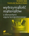 Wytrzymałość materiałów z elementami ujęcia komputerowego Bąk Roman, Burczyński Tadeusz