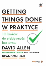 Getting Things Done w praktyce - David Allen, Brandon Hall