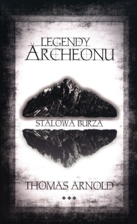 Legendy Archeonu Stalowa burza - Arnold Thomas