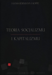 Teoria socjalizmu i kapitalizmu - Hoppe Hans-Hermann
