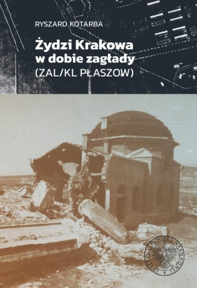 Żydzi Krakowa w dobie zagłady (ZAL/KL Plaszow) - Ryszard Kotarba