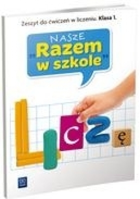 Nasze Razem w szkole SP KL 1 .Liczę. Zeszyt do ćwiczeń w liczeniu. - A.Jasiocha J.Brzozka