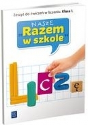 Nasze Razem w szkole SP KL 1 .Liczę. Zeszyt do ćwiczeń w liczeniu.