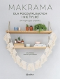 Makrama dla początkujących i nie tylko. 24 inspirujące projekty - Amy Mullins, Marnia Ryan-Raison