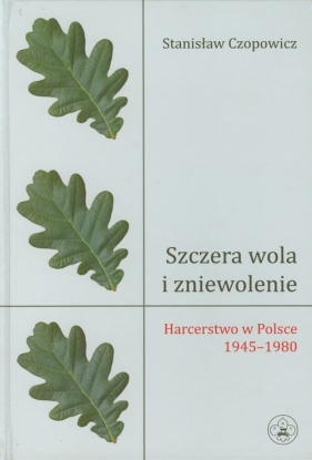 Szczera wola i zniewolenie - Czopowicz Stanisław