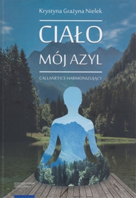 Ciało - mój azyl Callanetics harmonizujący - Krystyna Nielek