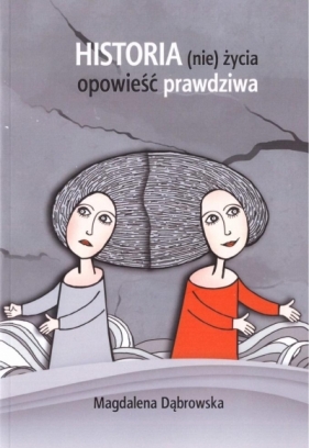 Historia (nie)życia - opowieść prawdziwa - Magdalena Dąbrowska