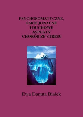 Psychosomatyczne emocjonalne i duchowe aspekty chorób ze stresu