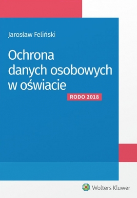 Ochrona danych osobowych w oświacie - Feliński Jarosław