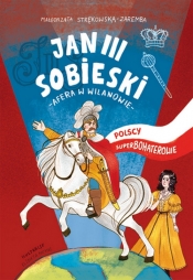 Jan III Sobieski Polscy superbohaterowie - Strękowska-Zaremba Małgorzata