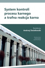 System kontroli procesu karnego a trafna reakcja karna - Dr hab. Andrzej Światłowski