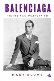 Cristóbal Balenciaga Mistrz nas wszystkich - Mary Blume