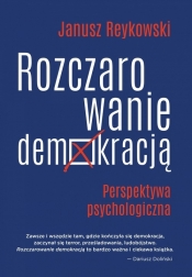 Rozczarowanie demokracją. Perspektywa psychologiczna - Janusz Reykowski