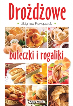 Drożdżowe bułeczki i rogaliki - Prokopczuk Zbigniew