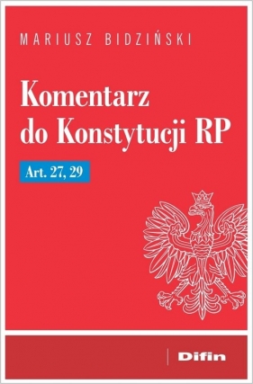 Komentarz do Konstytucji RP Art. 27, 29 - Bidziński Mariusz