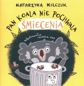 Pan Koala nie pochwala śmiecenia - Katarzyna Kilczuk