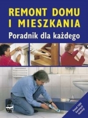 Remont domu i mieszkania. Poradnik dla każdego - Opracowanie zbiorowe