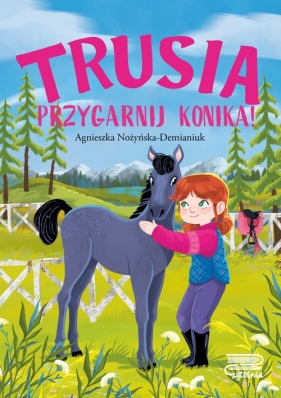 Trusia. Przygarnij konika! - Agnieszka Nożyńska-Demianiuk