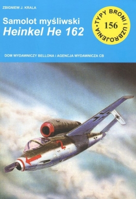Typy Broni i Uzbrojenia. Nr 156. Samolot myśliwski Henschel Hs 162 - Krala Zbigniew J.